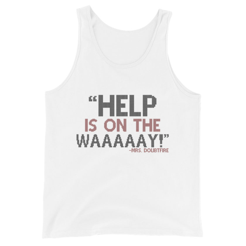 Help is on the waaaaay! -Mrs. Doubtfire Unisex Tank Top - Image 4