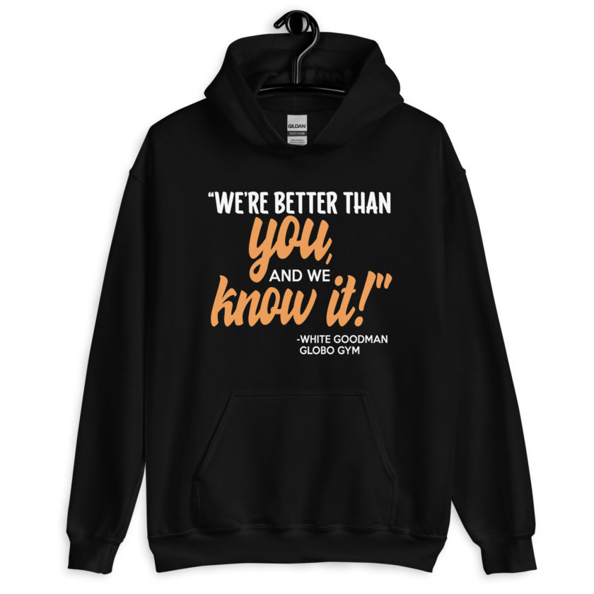 We're better than you, and we know it. -White Goodman, Dodgeball Unisex Hoodie - Image 2
