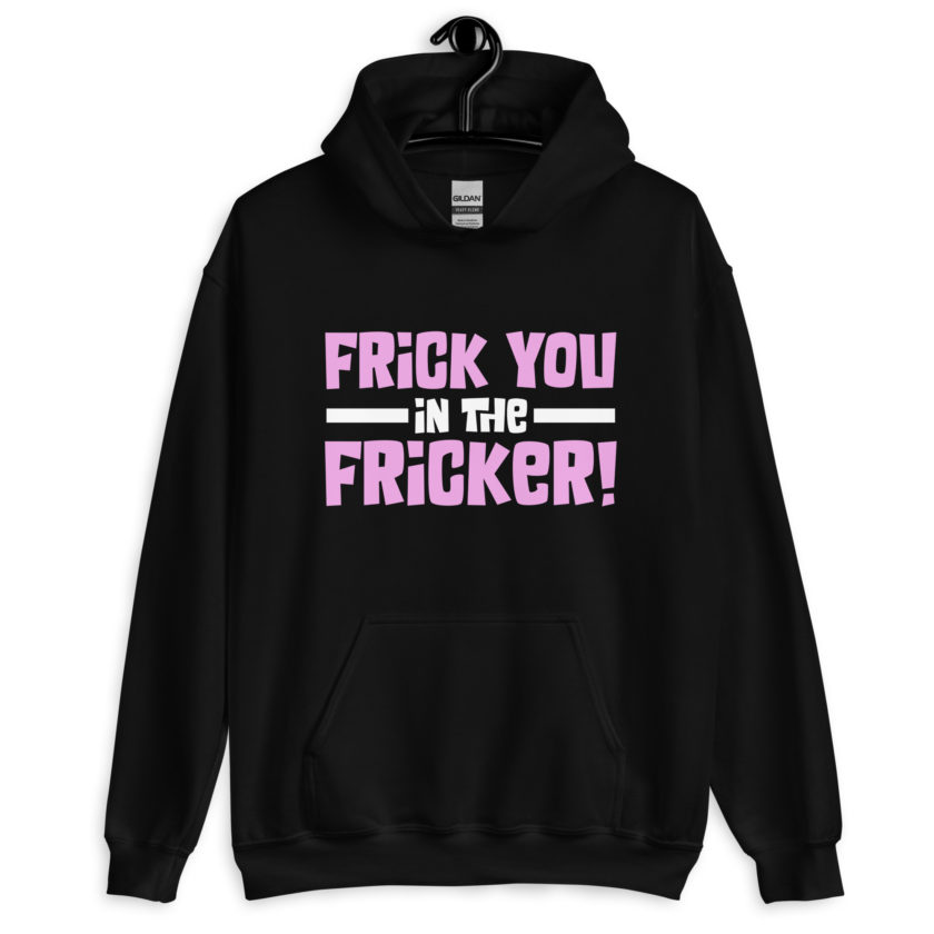 Frick you in the fricker! Unisex Hoodie - Image 2
