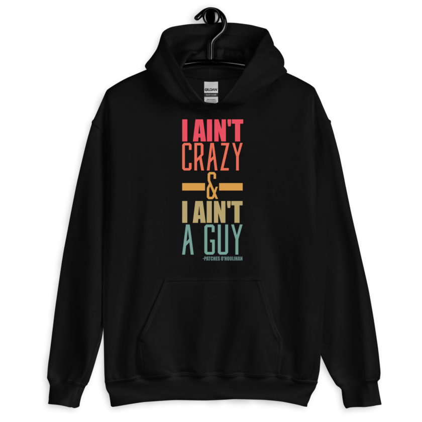 I ain't crazy and I ain't a guy. -Patches O'houlihan, Dodgeball Unisex Hoodie - Image 2