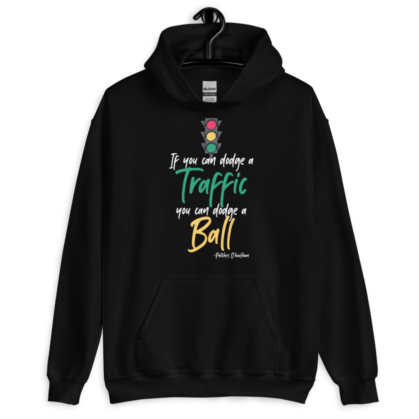 If you can dodge traffic you can dodge a ball. -Patches O'houlihan, Dodgeball Unisex Hoodie - Image 2