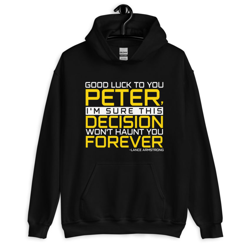 Good luck to you Peter, I'm sure this decision won't haunt you forever. -Lance Armstrong, Dodgeball Unisex Hoodie - Image 2