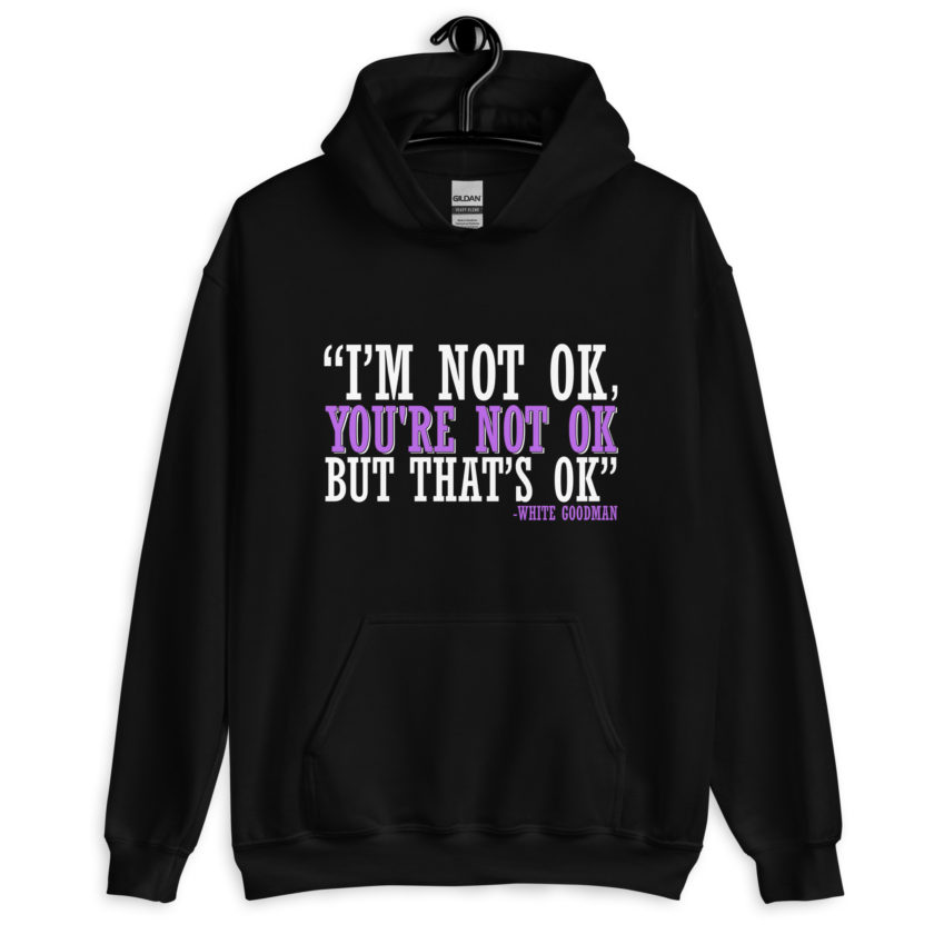 I'm not ok, you're not ok but that's ok. -White Goodman, Dodgeball Unisex Hoodie - Image 2