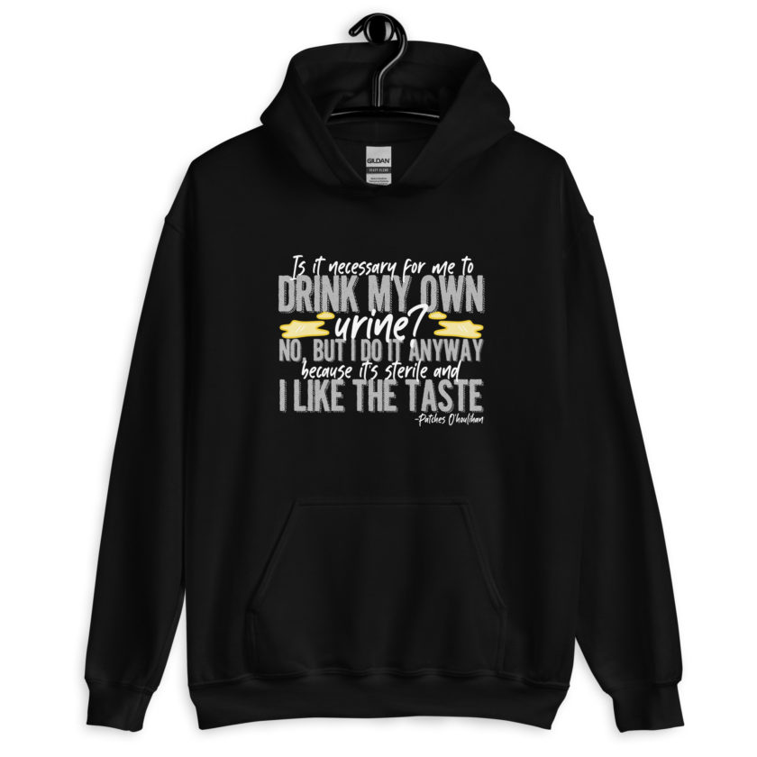 Is it necessary for me to drink my own urine? No, but I do it anyway because its sterile and I like the taste.  - Patches O'houlihan, Dodgeball Unisex Hoodie - Image 2