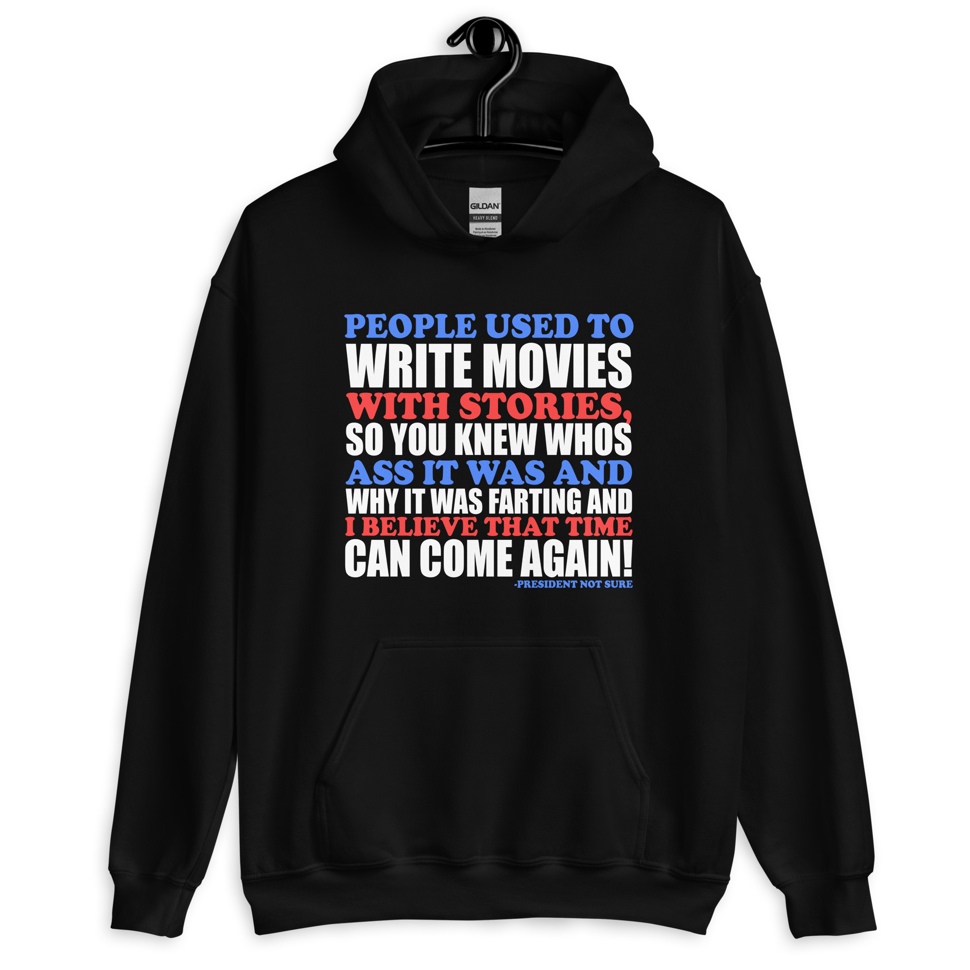 People used to write movies WITH stories, so you knew whos ass it was and why it was farting and I believe that time can come again! -President Not Sure, Idiocracy Unisex Hoodie - Image 2