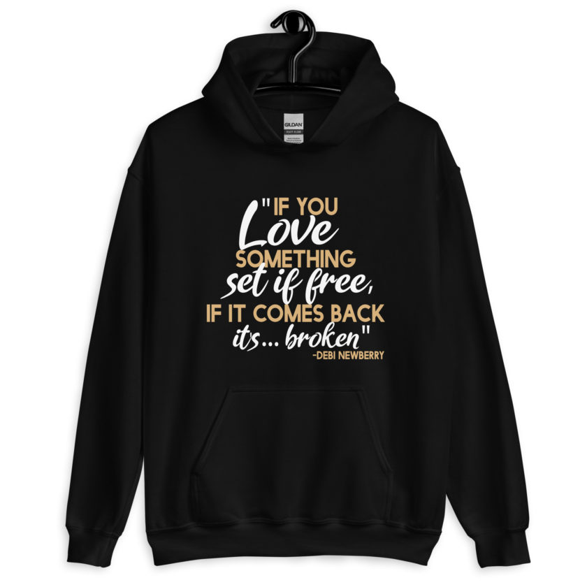 If you love something set it free, if it comes back it's...broken. -Debi Newberry, Grosse Point Blank Unisex Hoodie - Image 2