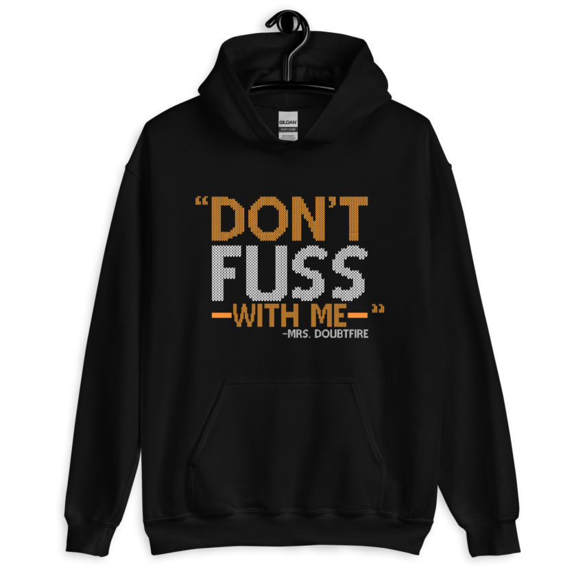Don't FUSS with me... -Mrs. Doubtfire Unisex Hoodie - Image 2
