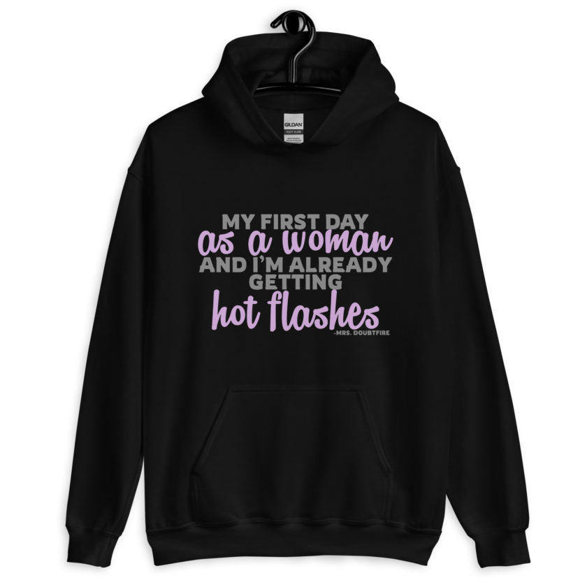 My first day as a woman and I'm already getting hot flashes! - Mrs. Doubtfire Unisex Hoodie - Image 2