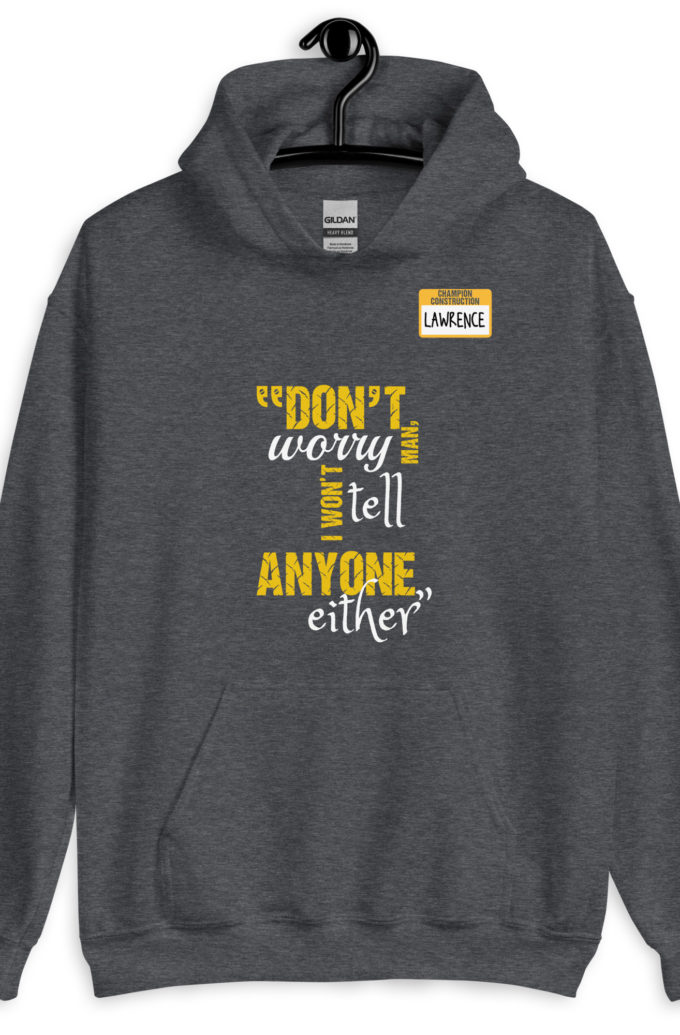 Don't worry man, I wont tell anyone either. -Lawrence, Office Space Unisex Hoodie