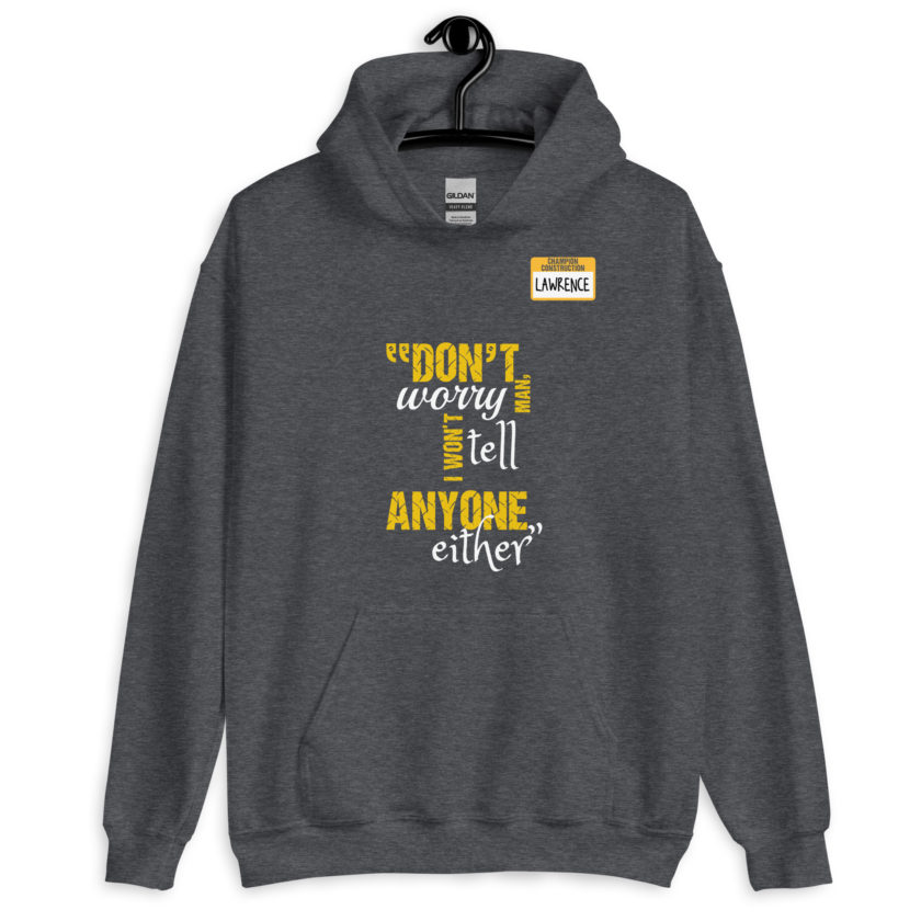 Don't worry man, I wont tell anyone either. -Lawrence, Office Space Unisex Hoodie
