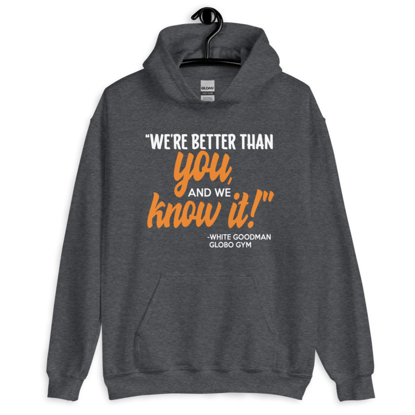 We're better than you, and we know it. -White Goodman, Dodgeball Unisex Hoodie - Image 5