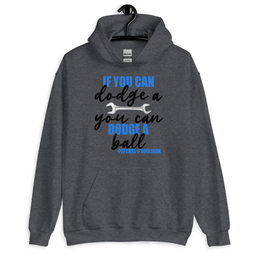 If you can dodge a wrench, you can dodge a ball! -Patches O'houlihan, Dodgeball Unisex Hoodie - Image 3