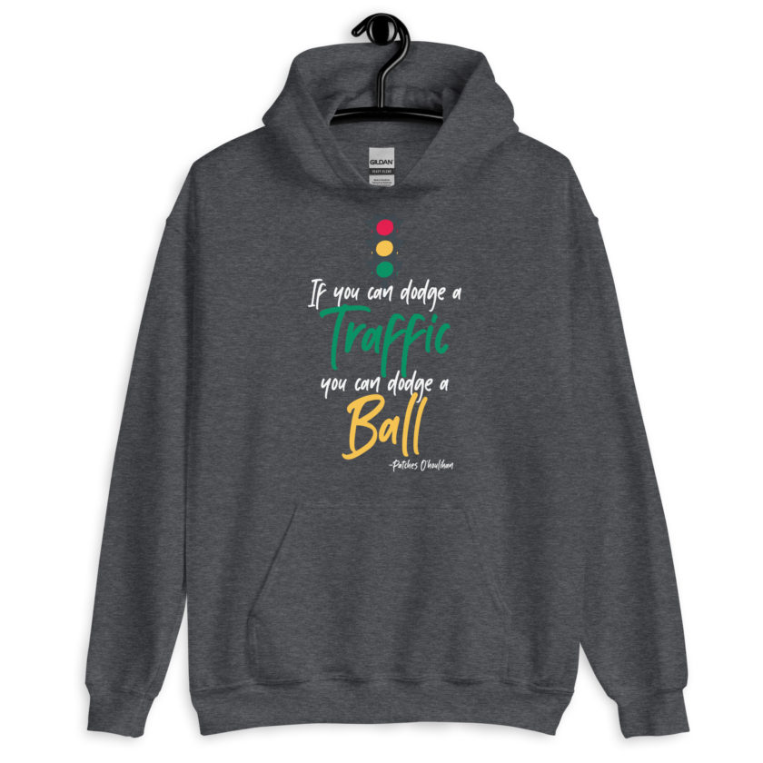 If you can dodge traffic you can dodge a ball. -Patches O'houlihan, Dodgeball Unisex Hoodie - Image 6