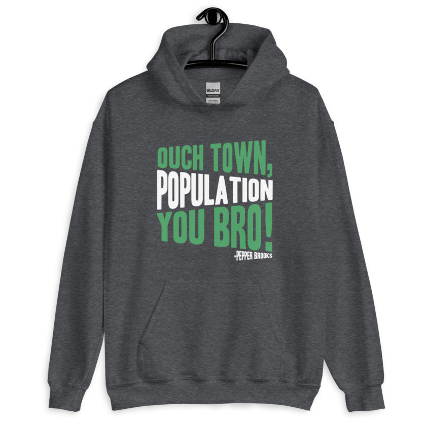 Ouch town, population you Bro! -Pepper Brooks, Dodgeball Unisex Hoodie