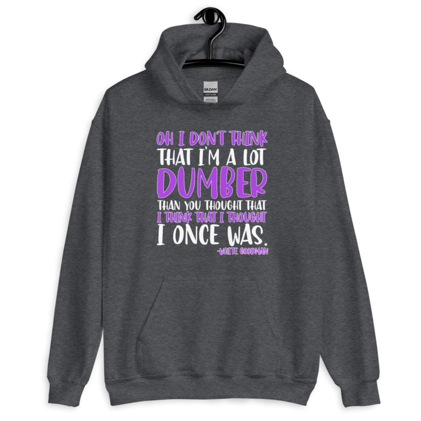 Oh I don't think that I'm a lot dumber than you thought that I think that i thought I once was. -White Goodman, Dodgeball Unisex Hoodie - Image 4