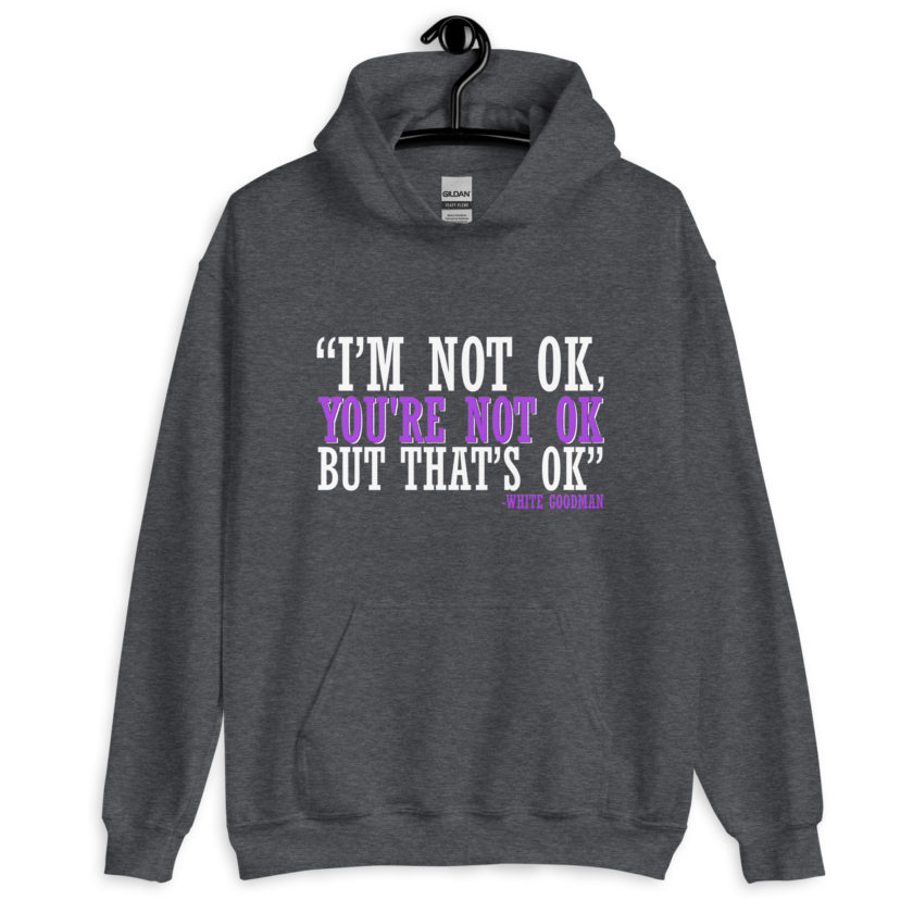 I'm not ok, you're not ok but that's ok. -White Goodman, Dodgeball Unisex Hoodie - Image 5