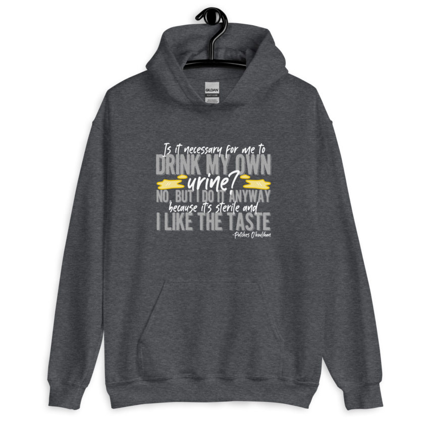 Is it necessary for me to drink my own urine? No, but I do it anyway because its sterile and I like the taste.  - Patches O'houlihan, Dodgeball Unisex Hoodie