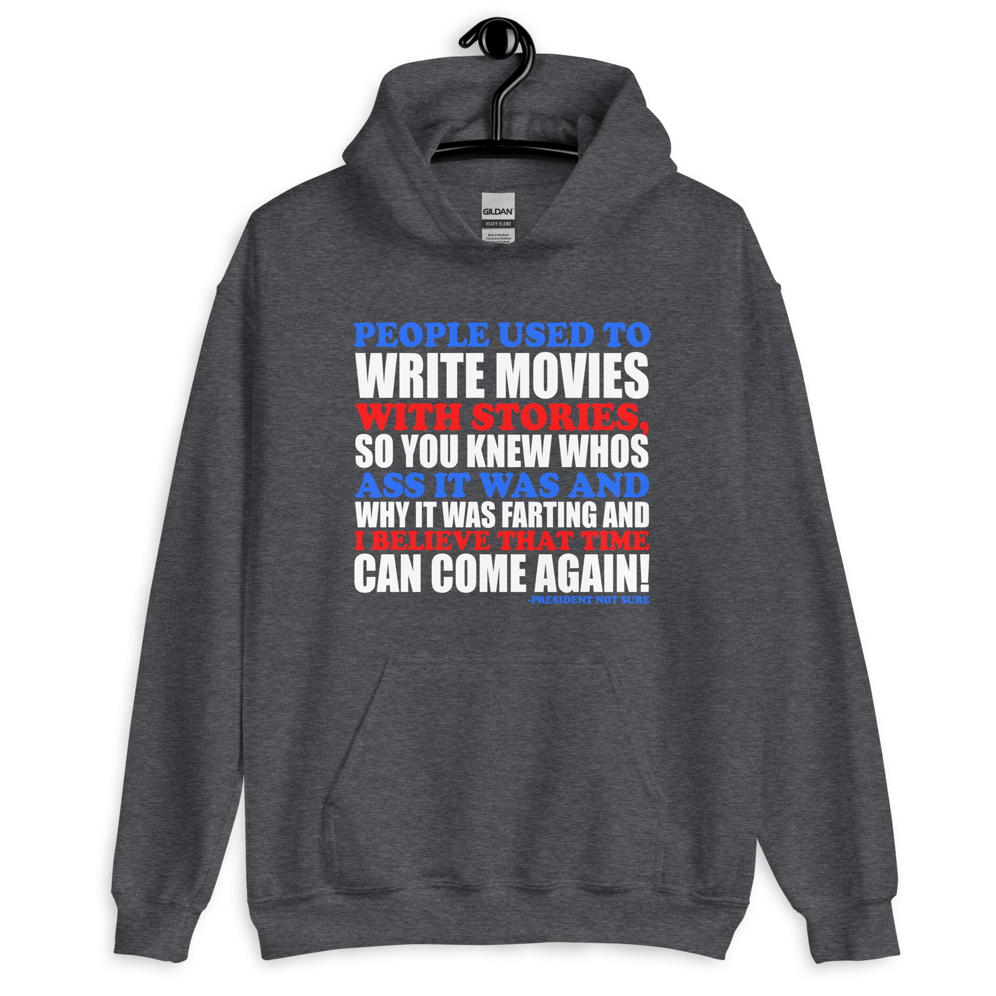 People used to write movies WITH stories, so you knew whos ass it was and why it was farting and I believe that time can come again! -President Not Sure, Idiocracy Unisex Hoodie - Image 5