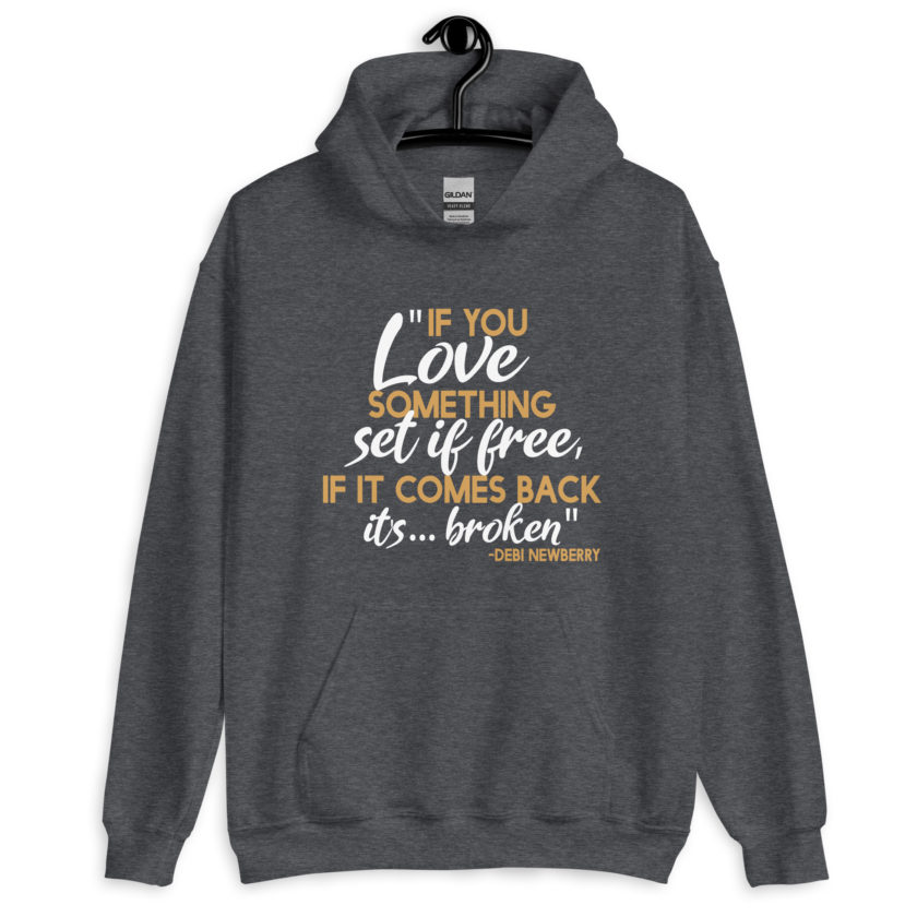 If you love something set it free, if it comes back it's...broken. -Debi Newberry, Grosse Point Blank Unisex Hoodie - Image 6