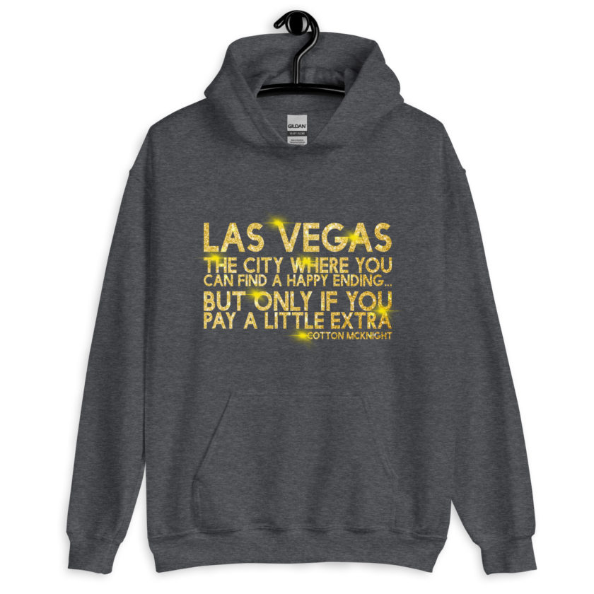 Las Vegas, the city where you can find a happy ending...but only if you pay a little extra. -Cotton Mcknight, Dodgeball Unisex Hoodie - Image 5