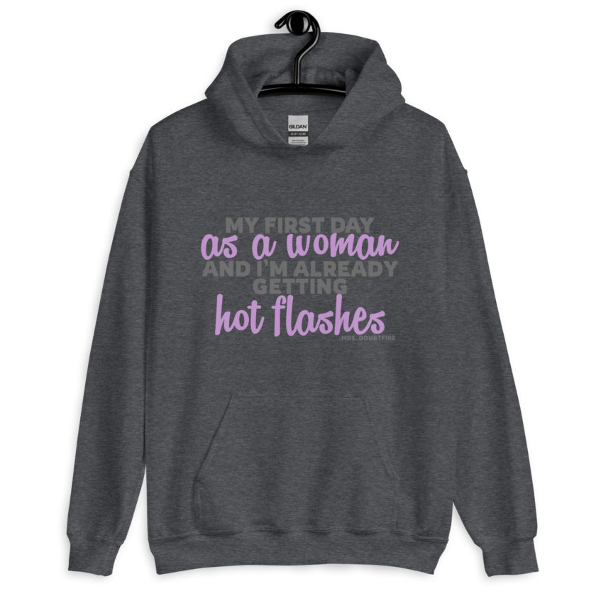 My first day as a woman and I'm already getting hot flashes! - Mrs. Doubtfire Unisex Hoodie - Image 6