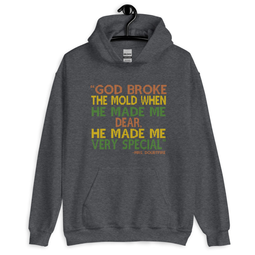 God broke the mold when he made me dear, he made me very special. -Mrs. Doubtfire Unisex Hoodie - Image 5