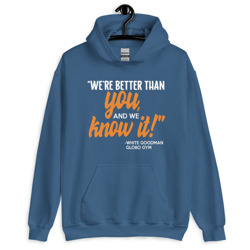 We're better than you, and we know it. -White Goodman, Dodgeball Unisex Hoodie - Image 6