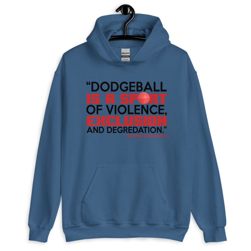 Dodgeball is a sport of violence, exclusion and degredation. -Patches O'houlihan, Dodgeball Unisex Hoodie - Image 3