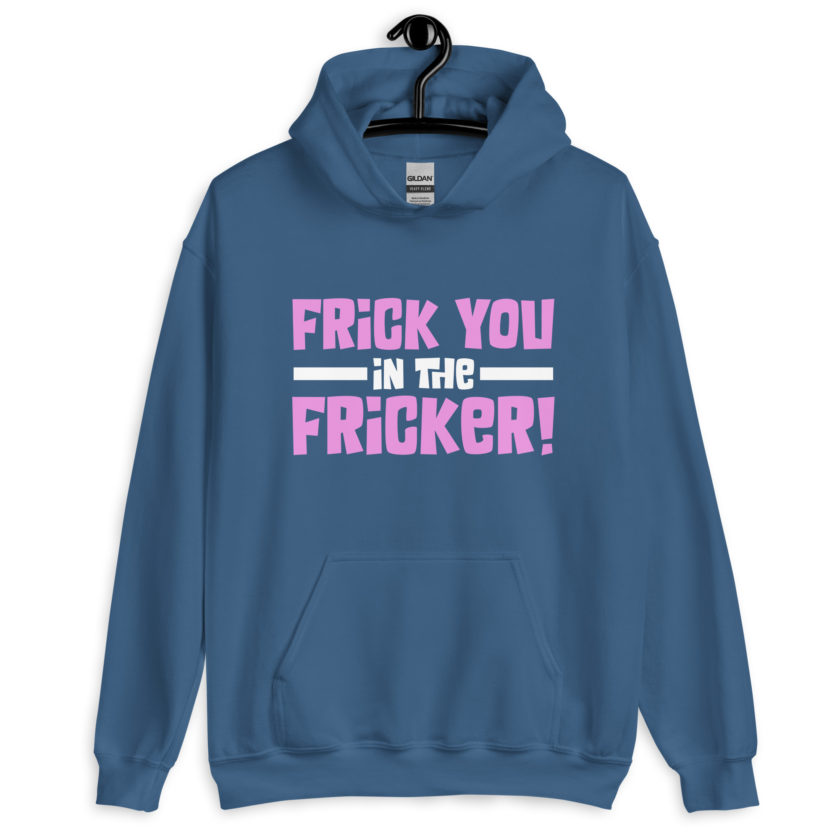 Frick you in the fricker! Unisex Hoodie - Image 6