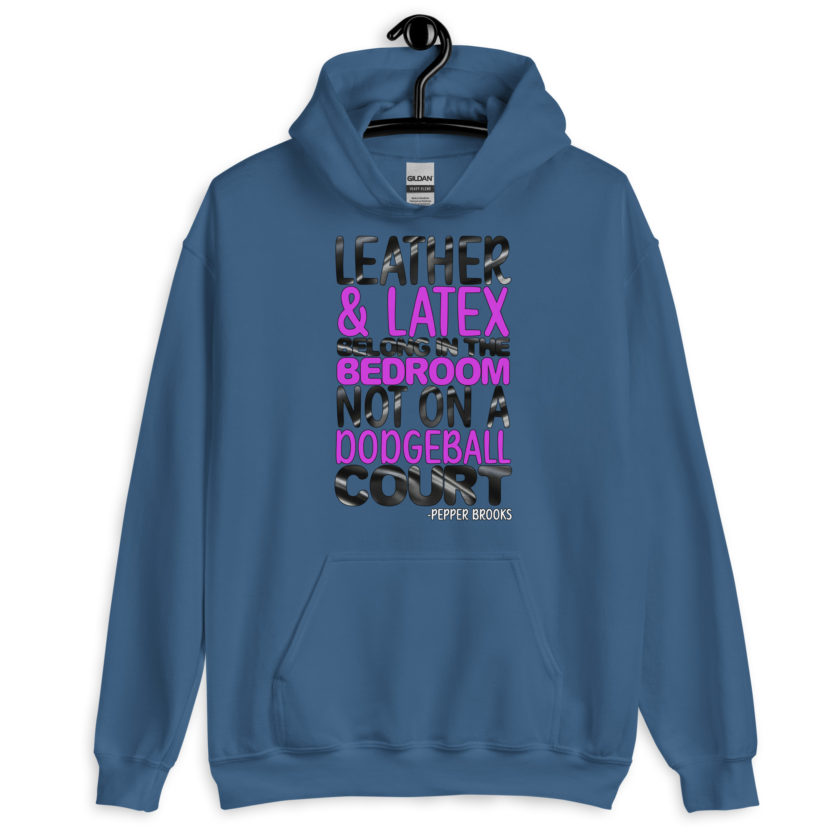 Leather and latex belong in the bedroom not on a dodgeball court. -Pepper Brooks, Dodgeball Unisex Hoodie - Image 2
