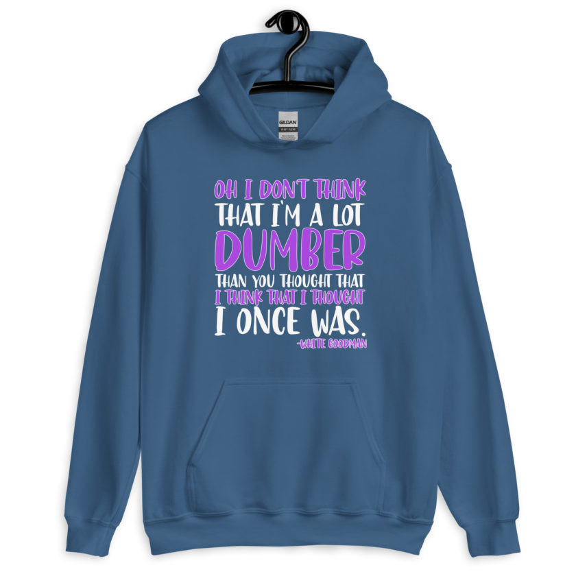 Oh I don't think that I'm a lot dumber than you thought that I think that i thought I once was. -White Goodman, Dodgeball Unisex Hoodie - Image 5