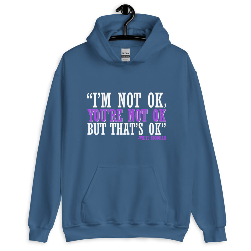 I'm not ok, you're not ok but that's ok. -White Goodman, Dodgeball Unisex Hoodie - Image 6