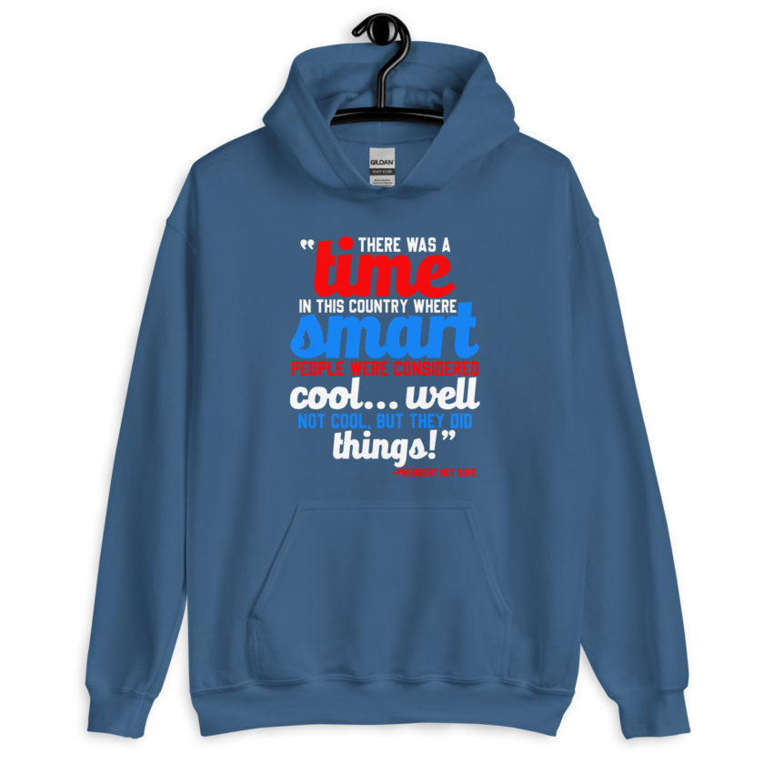 There was a time in this country where smart people were considered cool...well not cool, but they did things! -President Not Sure, Idiocracy Unisex Hoodie - Image 5