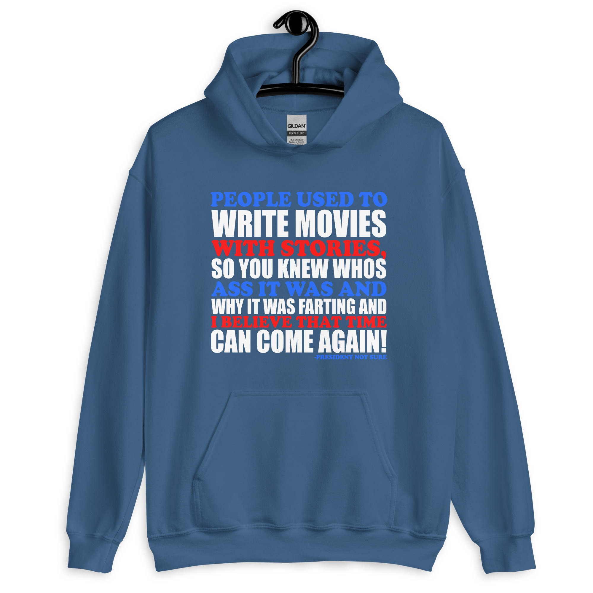 People used to write movies WITH stories, so you knew whos ass it was and why it was farting and I believe that time can come again! -President Not Sure, Idiocracy Unisex Hoodie