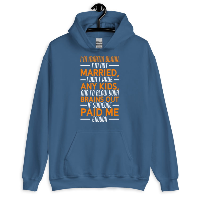 I'm Martin Blank, I'm not married, I don't have any kids and I'd blow your brains out if someone paid me enough. - Grosse Point Blank Unisex Hoodie - Image 5