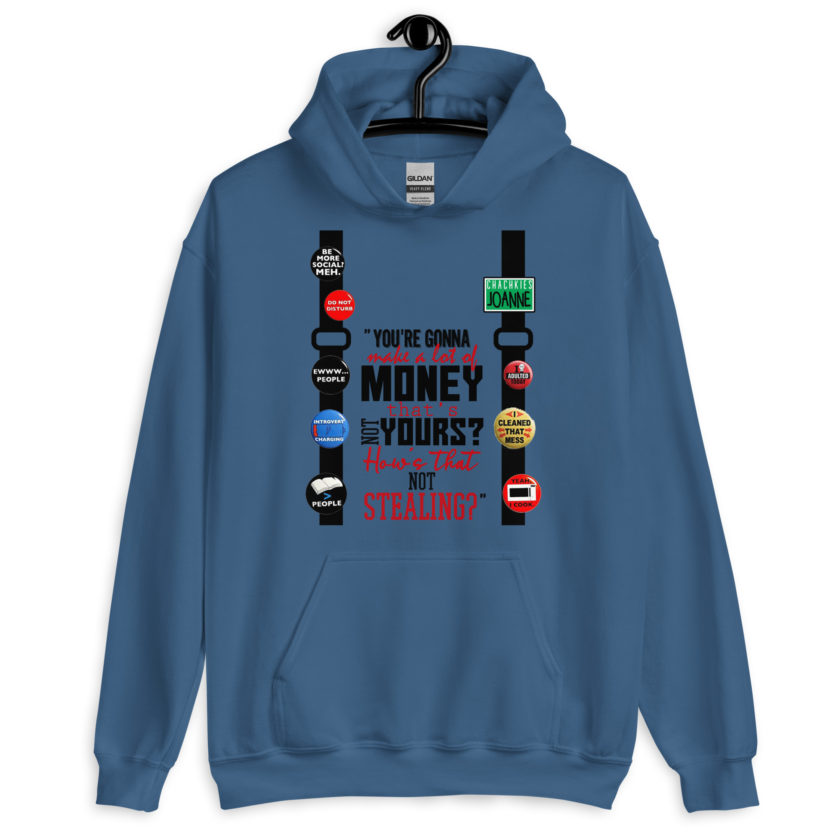 You're gonna make a lot of money...that's not yours? How's that not stealing? -Joanne, Office Space Unisex Hoodie - Image 2