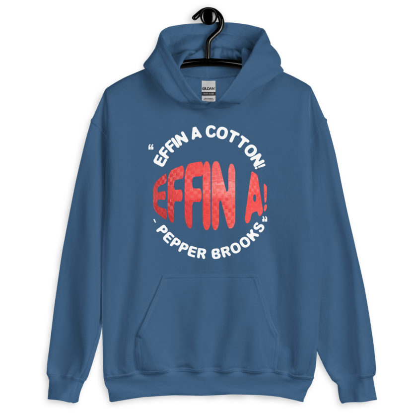 Effin A Cotton! Effin A! -Pepper Brooks, Dodgeball Unisex Hoodie