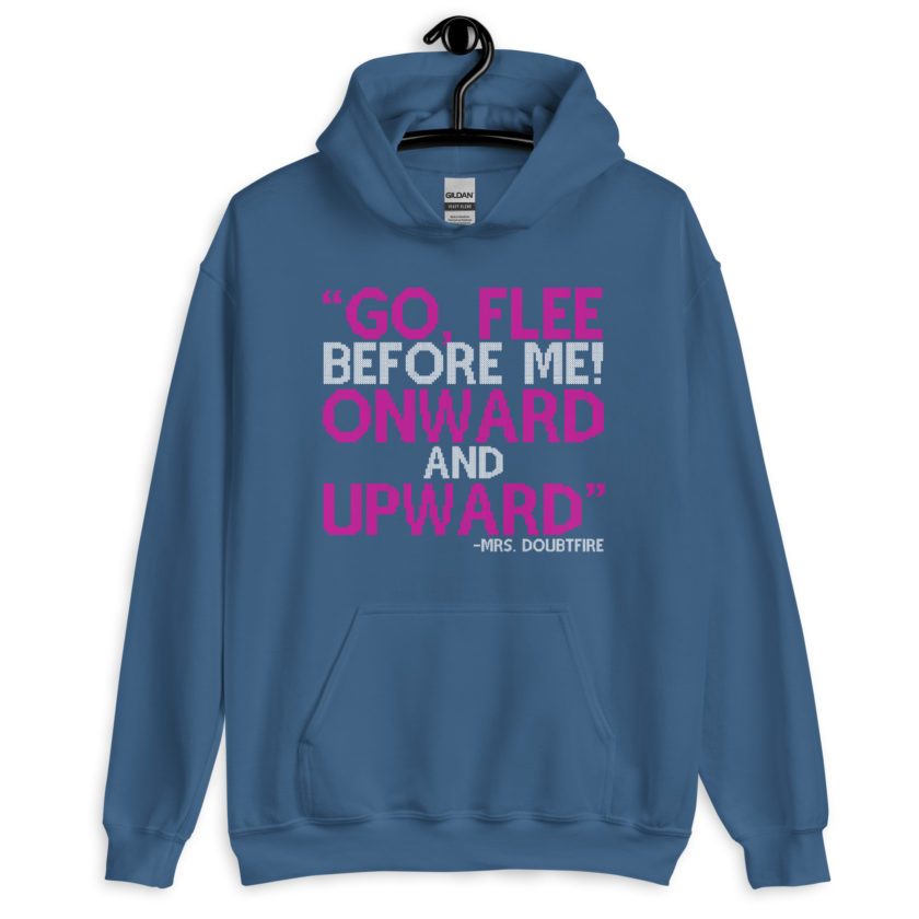 Go, flee before me! Onward and Upward! -Mrs. Doubtfire Unisex Hoodie - Image 5
