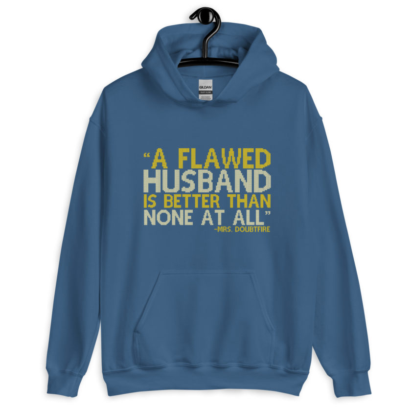 A flawed Husband is better than none at all. -Mrs.Doubtfire Unisex Hoodie - Image 7