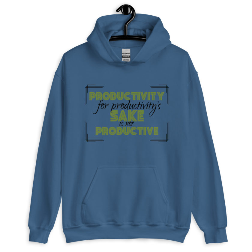 Productivity for productivity's sake is not productive. Unisex Hoodie - Image 3