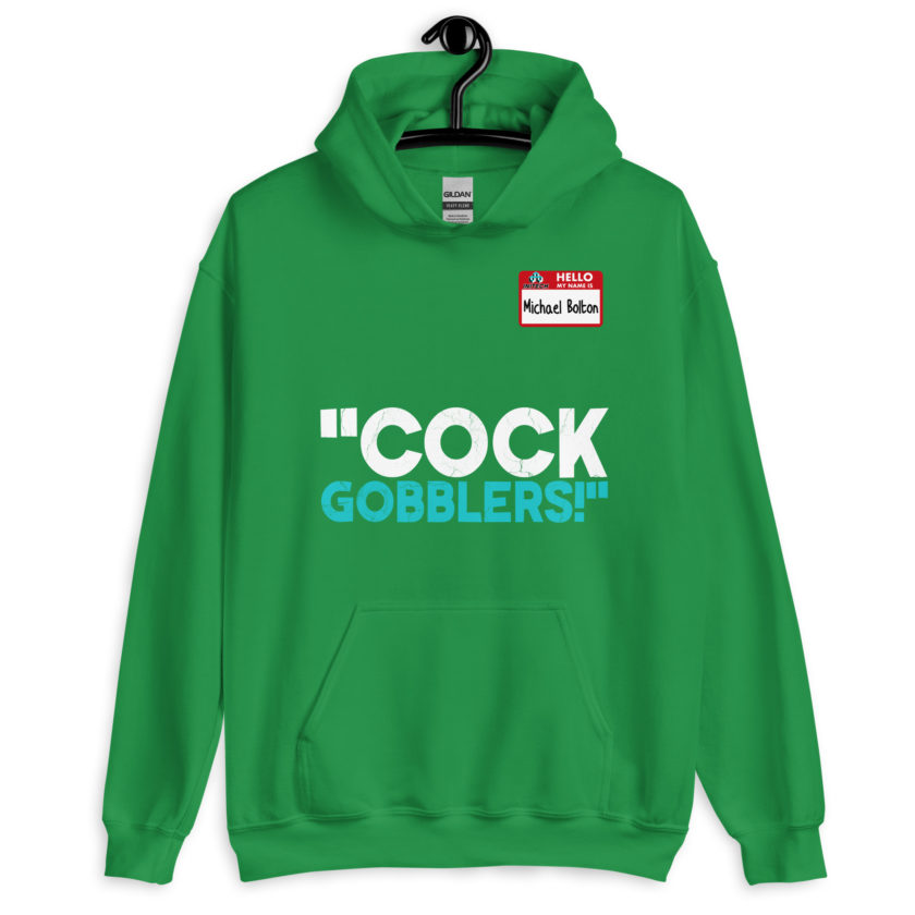 Cock Gobblers! -Michael Bolton, Office Space Unisex Hoodie - Image 7