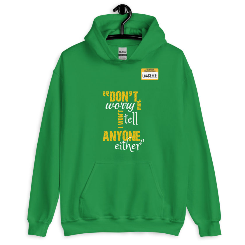 Don't worry man, I wont tell anyone either. -Lawrence, Office Space Unisex Hoodie - Image 7
