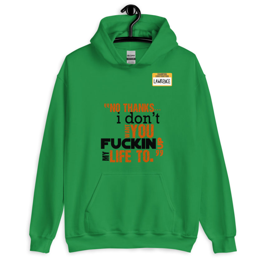 No thanks...I don't want you fucking up my life to. -Lawrence, Office Space Unisex Hoodie - Image 3