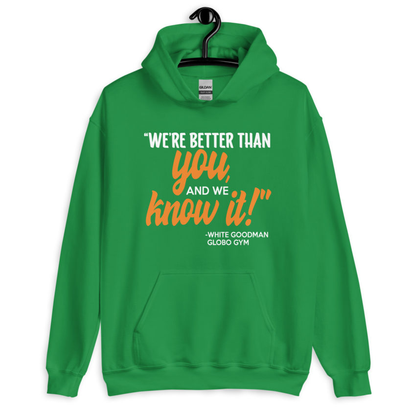 We're better than you, and we know it. -White Goodman, Dodgeball Unisex Hoodie - Image 7