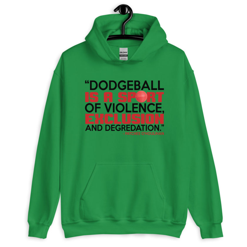 Dodgeball is a sport of violence, exclusion and degredation. -Patches O'houlihan, Dodgeball Unisex Hoodie - Image 4