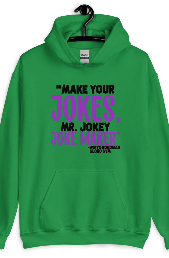 Make your jokes Mr. Jokey Joke Maker -White Goodman, Dodgeball Unisex Hoodie