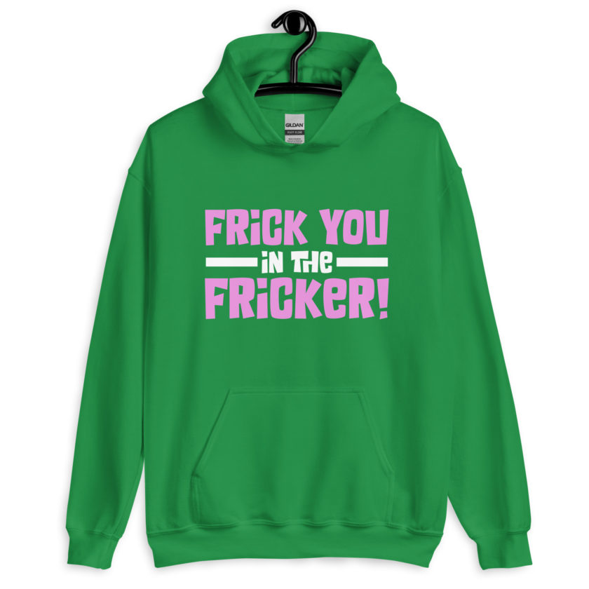 Frick you in the fricker! Unisex Hoodie - Image 7