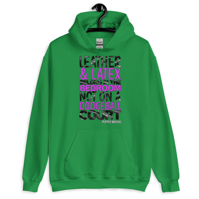Leather and latex belong in the bedroom not on a dodgeball court. -Pepper Brooks, Dodgeball Unisex Hoodie - Image 3