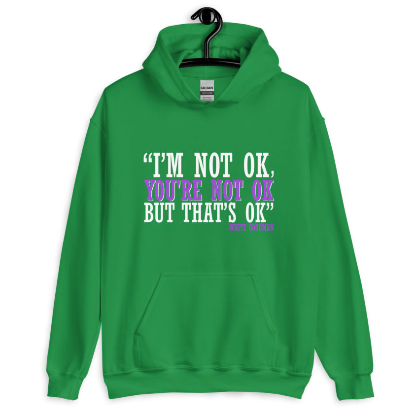 I'm not ok, you're not ok but that's ok. -White Goodman, Dodgeball Unisex Hoodie - Image 7