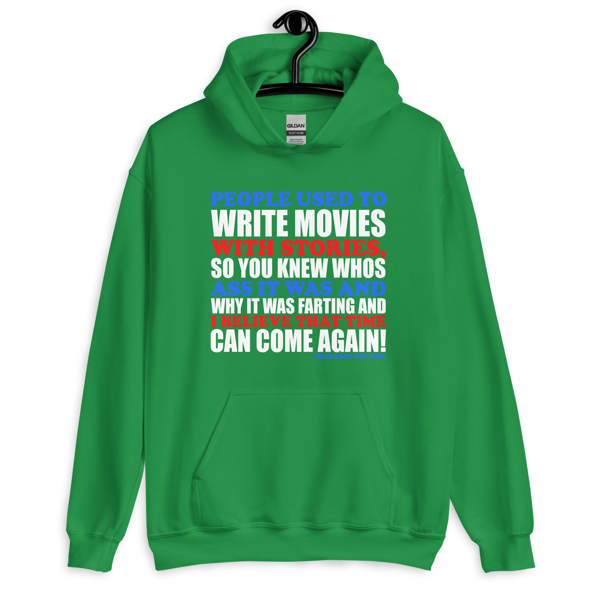 People used to write movies WITH stories, so you knew whos ass it was and why it was farting and I believe that time can come again! -President Not Sure, Idiocracy Unisex Hoodie - Image 6